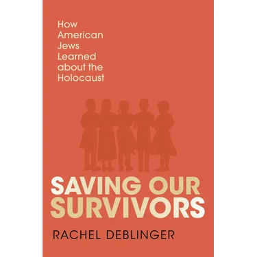 Saving Our Survivors: How American Jews Learned about the Holocaust