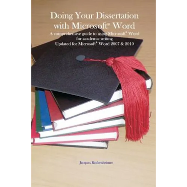 Doing your dissertation with Microsoft(R) Word: A comprehensive guide to using Microsoft(R) Word for academic writing Updated for Microsoft(R) Word 20