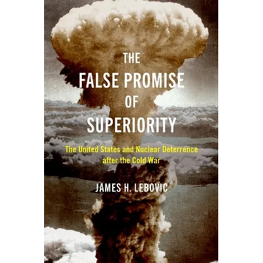 The False Promise of Superiority: The United States and Nuclear Deterrence After the Cold War