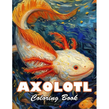 Axolotl Coloring Book: 100+ High-Quality and Unique Colouring Pages