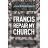Francis, Repair My Church: Pope Francis Revives Vatican II