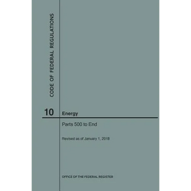 Code of Federal Regulations Title 10, Energy, Parts 500-End, 2018