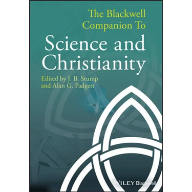 The Blackwell Companion to Science and Christianity