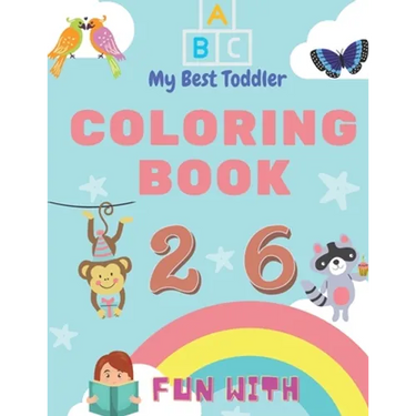 My Best Toddler Coloring Book - Fun with Numbers, Letters, Colors, Animals: My Best Toddler Coloring Book is the only jumbo toddler coloring book that