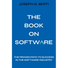The Book on Software: The Proven Path to Success in the Software Industry