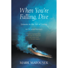 When You're Falling, Dive: Lessons in the Art of Living, with New Preface