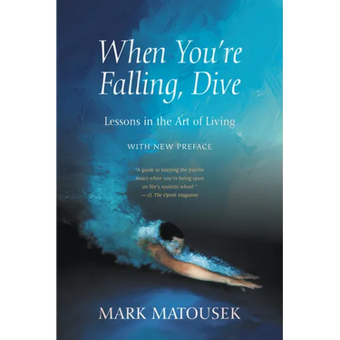 When You're Falling, Dive: Lessons in the Art of Living, with New Preface