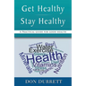 Get Healthy Stay Healthy: A Practical Guide for Good Health