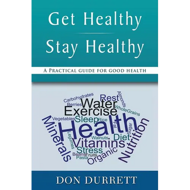 Get Healthy Stay Healthy: A Practical Guide for Good Health
