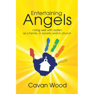 Entertaining Angels: Living Well with Autism as a Family, in Society and in Church
