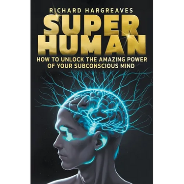 Super Human - How to Unlock the Amazing Power of Your Subconscious Mind