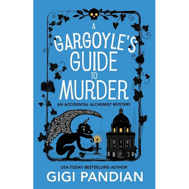 A Gargoyle's Guide to Murder: An Accidental Alchemist Mystery