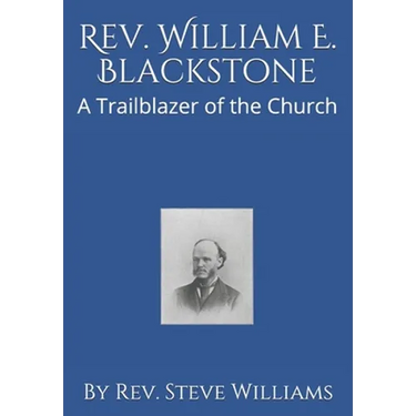 Rev. William E. Blackstone: A Trailblazer of the Church