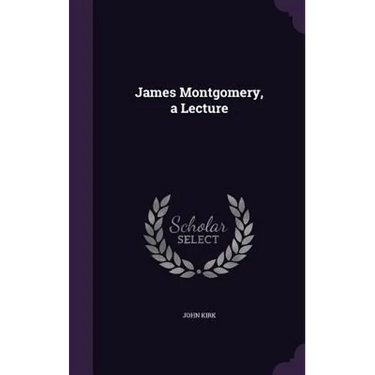 James Montgomery, a Lecture