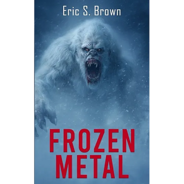 Frozen Metal: A Cryptid Thriller