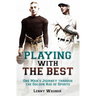 Playing with the Best: One Man's Journey Through the Golden Age of Sports