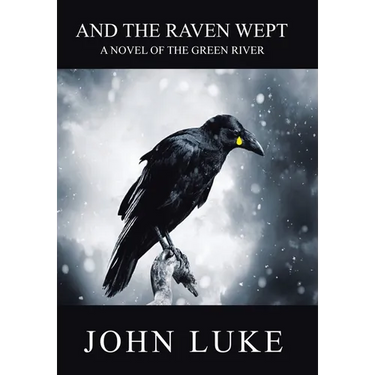 And the Raven Wept: A Novel of the Green River