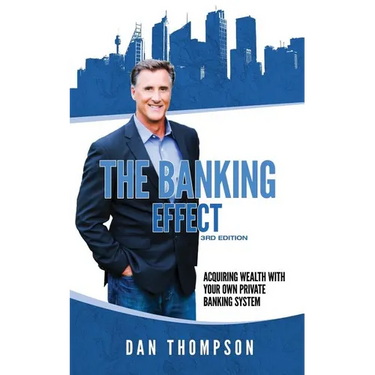 The Banking Effect - 3rd Edition: Acquiring wealth with your own private banking system.