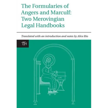 The Formularies of Angers and Marculf: Two Merovingian Legal Handbooks
