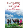 I Love You: But God Loves You More
