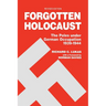 Forgotten Holocaust: The Poles Under German Occupation, 1939-1944