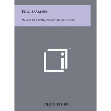Eero Saarinen: Makers Of Contemporary Architecture