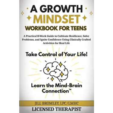 A Growth Mindset Workbook for Teens: A Practical 8-Week Guide to Cultivate Resilience, Solve Problems, and Ignite Confidence Using Clinically Crafted