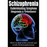 Schizophrenia: Understanding Symptoms Diagnosis & Treatment