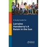 A Study Guide for Lorraine Hansberry's A Raisin in the Sun