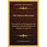The Natura Physician: The System of Therapeutics for Prevention and Elimination of Disease V1 and V2