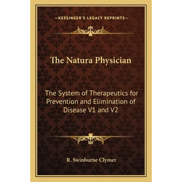 The Natura Physician: The System of Therapeutics for Prevention and Elimination of Disease V1 and V2