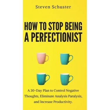 How to Stop Being a Perfectionist: Cultivate Self-Acceptance, Fire Your Inner Critic, Overcome Procrastination, and Get Things Done