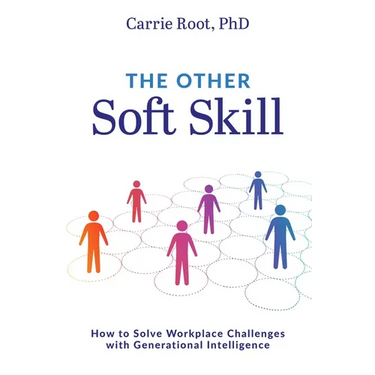 The Other Soft Skill: How to Solve Workplace Challenges with Generational Intelligence