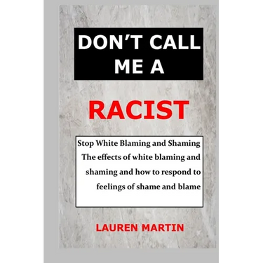 Don't Call Me a Racist: Stop White Blaming and Shaming. The effects of white blaming and shaming and how to respond to feelings of shame and blame