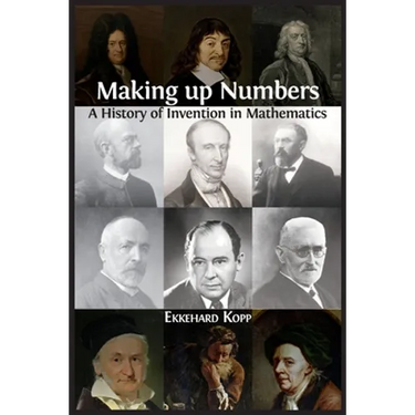 Making up Numbers: A History of Invention in Mathematics