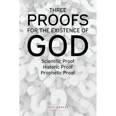 Three Proofs for the Existence of God: Scientific Proof, Historic Proof, Prophetic Proof