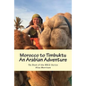 Morocco to Timbuktu: An Arabian Adventure: The Book of the BBC2 Series