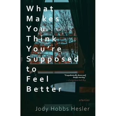 What Makes You Think You're Supposed to Feel Better: Stories