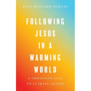 Following Jesus in a Warming World: A Christian Call to Climate Action