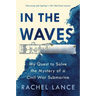 In the Waves: My Quest to Solve the Mystery of a Civil War Submarine