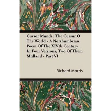 Cursor Mundi: The Cursur O The World - A Northumbrian Poem Of The XIVth Century In Four Versions, Two Of Them Midland - Part VI