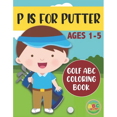 P is for Putter: Golf ABC Coloring Book for Kids Ages 1-5