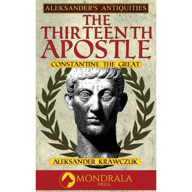The Thirteenth Apostle: Constantine the Great