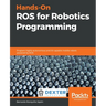 Hands-On ROS for Robotics Programming: Program highly autonomous and AI-capable mobile robots powered by ROS