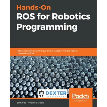 Hands-On ROS for Robotics Programming: Program highly autonomous and AI-capable mobile robots powered by ROS