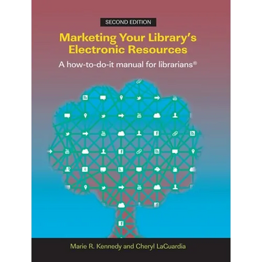 Marketing Your Library's Electronic Resources, Second Edition: A How-To-Do-It Manual for Librarians