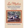 Las Madres: Latinas in the Heartland Who Led Their Family to Success