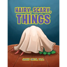 Hairy, Scary, Things