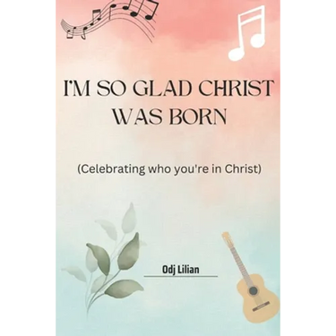 I'm so glad Christ was born: Celebrating who you're in Christ