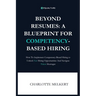 Beyond Resumes: A Blueprint For Competency-Based Hiring: How To Implement Competency-Based Hiring to Unlock Fair Opportunities And Nav